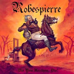 Robespierre : Die You Heathen, Die!